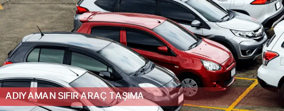 Adıyaman İli Sıfır Araç Taşıma